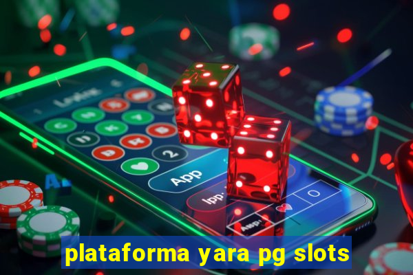 plataforma yara pg slots